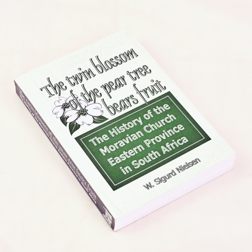 The twin blossom of the pear tree bears fruit - The history of the Moravian Church Eastern Province in South Africa