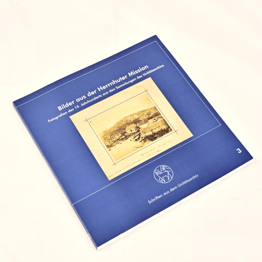 Bilder aus der Herrnhuter Mission - Fotografien des 19. Jahrhunderts aus den Sammlungen des Unitätsarchivs