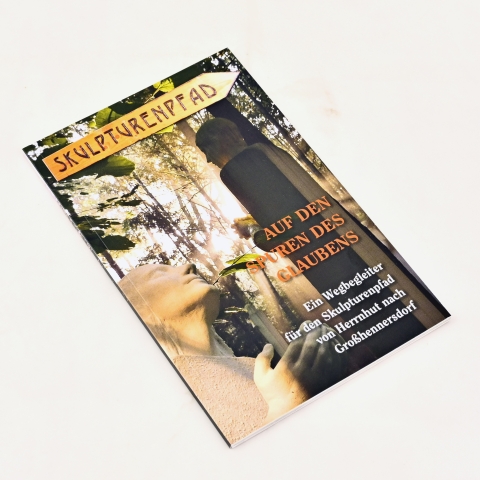 Skulpturenpfad-Führer Auf den Spuren des Glaubens - Ein Wegbegleiter für den Skulpturenpfad von Herrnhut nach Großhennersdorf