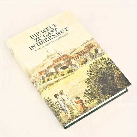Die Welt zu Gast in Herrnhut - Berichte von Besuchen aus drei Jahrhunderten