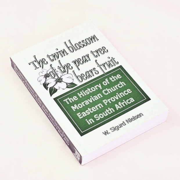 The twin blossom of the pear tree bears fruit - The history of the Moravian Church Eastern Province in South Africa