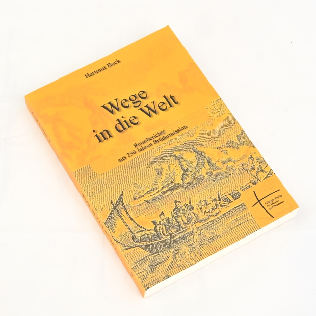 Hartmut Beck: Wege in die Welt - Reiseberichte aus 250 Jahren Brüdermission